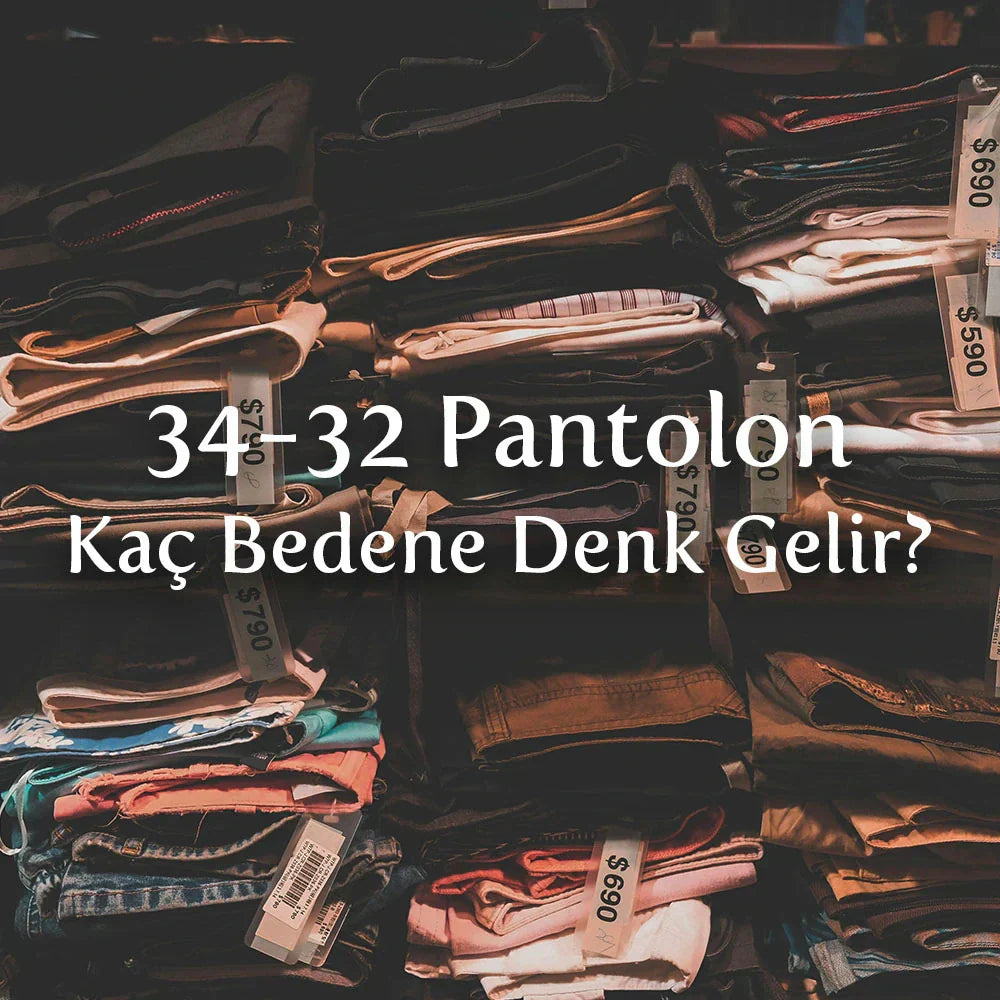 34-32 Pantolon Kaç Bedene Denk Gelir?